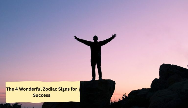 The 4 Wonderful Zodiac Signs for Success